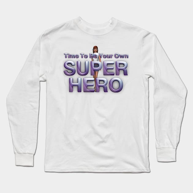 Time To Be Your Own Super Hero Woman Long Sleeve T-Shirt by teepossible